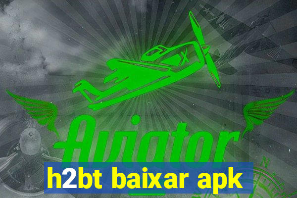 h2bt baixar apk